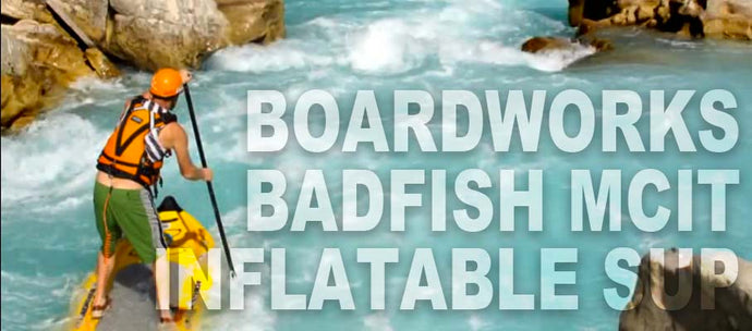 Boardworks Badfish MCIT Inflatable SUP Review